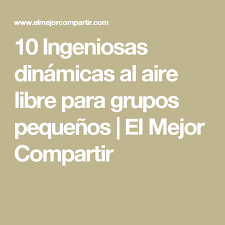 Además de estar rodeados de la naturaleza, empiezan a ser más juegos para disfrutar con amigos y en familia. 10 Ingeniosas Dinamicas Al Aire Libre Para Grupos Pequenos El Mejor Compartir Grupos Pequenos Dinamicas Para Grupos Ingenioso