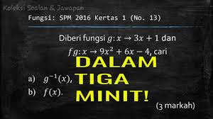 Assalamualaikum dan salam sejahtera saya dalam proses mengumpul kesemua kertas peperiksaan percubaan spm negeri 2016 bagi matapelajaran matematik tambahan. Spm Matematik Tambahan 2016 Kertas 1 Nombor 13 Fungsi Gubahan Fungsi Songsang Youtube