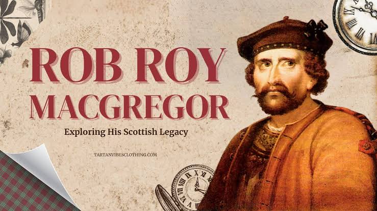 Who Was Rob Roy MacGregor? Exploring His Scottish Legacy