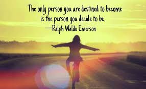 The Only Person You Are Destined To Become Is The Person You Decide To Be Ralph Waldo Emerson Inspirational Powerful Life Blogs Positivity Famous Quotes