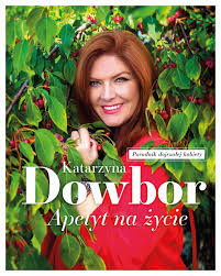 Katarzyna dowbor sprawia wrażenie silnej kobiety. Apetyt Na Zycie Dowbor Katarzyna Ksiazka W Sklepie Empik Com