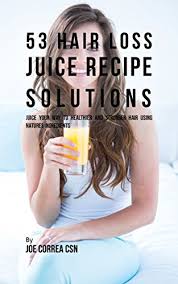 Hair loss is essentially unnatural; Amazon Com 53 Hair Loss Juice Recipe Solutions Juice Your Way To Healthier And Stronger Hair Using Natures Ingredients Ebook Correa Csn Joe Kindle Store