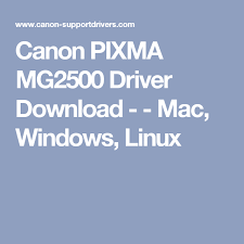 Canon pixma mg2500 series full driver & software package (windows 10/10 x64/8.1/8.1 x64/8/8 x64/7/7 x64/vista/vista64/xp). Canon Pixma Mg2500 Driver Download Mac Windows Linux Canon Linux Drivers