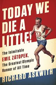 Emil zatopek was a czechoslovak athlete who won three gold medals at the 1952 helsinki olympics (5,000m, 10,000m and marathon). Today We Die A Little The Inimitable Emil Zatopek The Greatest Olympic Runner Of All Time Askwith Richard Amazon De Bucher