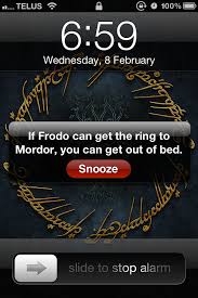 6 59am If Frodo Can Get The Ring To Mordor You Can Get Out Of Bed Lord Of The Rings Geek Humor The Hobbit