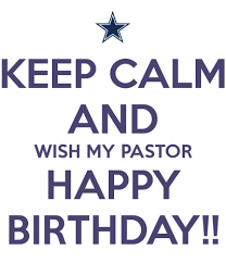Blessing Birthday Wishes For Pastor Keep Calm And Wish My Pastor Happy Happy Birthday Pastor Happy Birthday Images Keep Calm Birthday