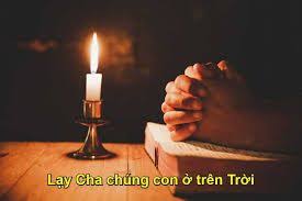 KINH LẠY CHA: TÂM TÌNH CỦA NGƯỜI CON Trong ánh sáng của Tin Mừng theo Thánh  Matthêu, được công bố trong Thánh lễ Thứ Năm tuần XI Thường Niên, chúng ta  được