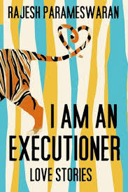 i am an executioner by rajesh parameswaran 9780307743411 penguinrandomhouse com books in 2021 books love story short stories