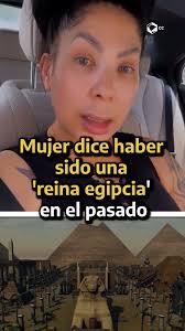 Mujer dice haber sido una 'reina egipcia' en el pasado