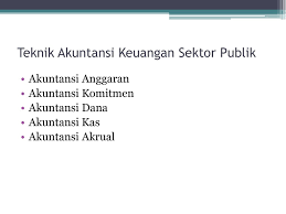 Oleh karena itu, kepercayaan yang diberikan oleh masyarakat kepada penyelenggara pemerintahan haruslah diimbangi dengan. Teknik Akuntansi Keuangan Sektor Publik Ppt Download
