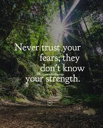 Never Trust Your Fears They Don T Know Your Strength Unknown Quotes Sayings Proverbs Thoughtoftheday Q Commitment Quotes Unknown Quotes Trust Yourself