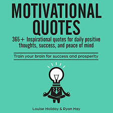 To get motivated and build momentum we have to change our thoughts. Motivational Quotes 365 Inspirational Quotes For Daily Positive Thoughts Success And Peace Of Mind Horbuch Download Von Louise Holiday Ryan Hay Audible De Gelesen Von Philip John Brennan