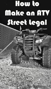 All of these will be helpful for you and other drivers, particularly in inclement weather. How To Make An Atv Or Utv Street Legal Atv Man