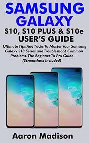 Samsung Galaxy S10 S10 Plus S10e User S Guide Ultimate Tips And Tricks To Master Your Samsung Galaxy S10 Series And Troubleshoot Common Problems The Beginner To Pro Guide By Aaron Madison Here are the top 10 samsung galaxy s10+ tips and tricks, and hidden features you need to know. samsung galaxy s10 s10 plus s10e