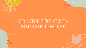 Teks cerita inspirasi adalah bahan tertulis yang digunakan sebagai media untuk mendapatkan ilham, ide, atau struktur teks cerita inspirasi. Contoh Teks Cerita Inspiratif Singkat Beserta Struktur Lengkap