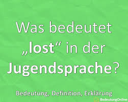 Was Bedeutet Lost Jugendsprache Jugendwort Bedeutung Erklarung Definition Bedeutung Online