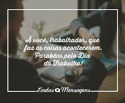 Vencer obstáculos, buscar o pão, trabalhar com alegria na divina tarefa diária. Parabens Pelo Dia Do Trabalho Lindas Mensagens
