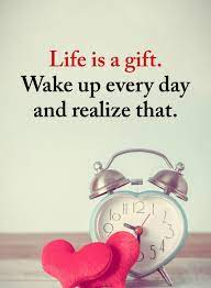 Life Is A Gift Wake Up Every Day And Realize That Life Is A Gift Quotes 101 Quotes
