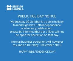 The above is the list of 2019 public holidays declared in usa which includes federal, regional government holidays and popular observances. British Council On Twitter Public Holiday Notice Wednesday 09 October Is A Public Holiday To Mark Ugandaat57 Independence Celebrations Our Offices Will Be Closed On This Day Normal Business Operations Will Resume