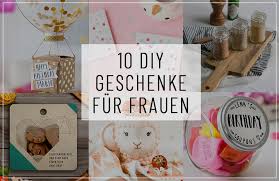 Genial geschenkideen 50 geburtstag frau selber machen. Die 10 Schonsten Diy Geschenke Fur Frauen Entdecken