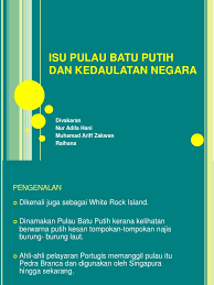 Mercu suar horsburgh di pulau ini dibangun pada tahun 1851 oleh pemerintah inggeris atas izin sultan johor darul ta'zim pada ketika itu. Isu Pulau Batu Putih Dan Kedaulatan Negara