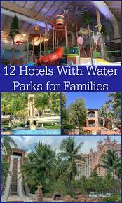 12 Hotels With Water Parks For Families Including Family Resorts In The Cari Hotels With Water Parks Family Friendly Resorts Family Vacation Travel