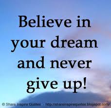 Believe In Your Dream And Never Give Up Life Lifelessons Lifeadvice Lifequotes Quotesonlife Life Love Quotes Funny Inspirational Quotes Dreaming Of You