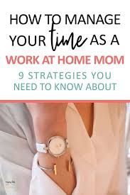 Software tools can help aid in your time management efforts, and there are plenty of calendars and. 9 Of The Best Time Management Tips For Work At Home Moms