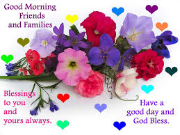 Good Morning Friends And Families Blessings To You And Yours Always Have Good Day And God Bles Good Morning Friends Good Morning Picture Good Morning Wallpaper