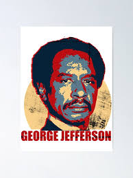 "george jefferson " Poster for Sale by wardruth15