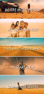 Where Must We Go We Who Wander This Vast Wasteland In Search Of Our Better Selves Madmax Sci Fi Films Best Self Movie Night