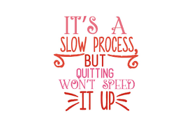 Download It S A Slow Process But Quitting Won T Speed It Up Quote Svg Cut Graphic By Thelucky Creative Fabrica PSD Mockup Templates