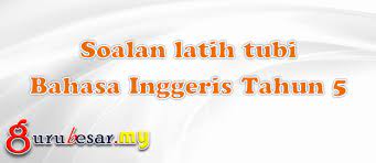 50 latihan karangan bahasa inggeris untuk latih tubi via panduanmalaysia.blogspot.com. Soalan Latih Tubi Bahasa Inggeris Tahun 5 Gurubesar My