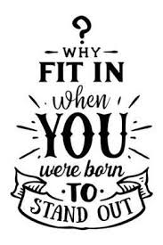 Why Fit In When You Were Born To Stand Out Tattoo Pin On Remember This