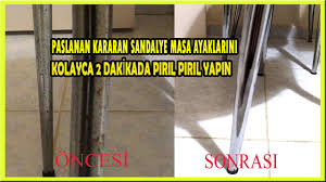 Paslanan Kararan Masa Sandalye Ayaklariniz 2 Dakikada Piril Piril Olsun Youtube