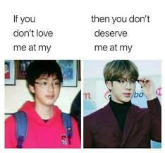 If You Don T Love Me At My Best Then You Don T Deserve Me At My Best Bts Bangtan Boy Bts Boys Bts Funny