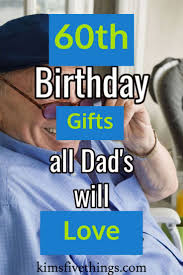 Birthday Present Ideas For Mens 60th Best 60th Birthday Gift Ideas For Dad With Images 60th Birthday Ideas For Dad