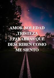 Aprende todo lo que quieras sobre tristeza, soledad y nostalgia con la categoría de wikihow tristeza. Crea Tu Frase Amor Soledad Tristeza 3 Palabras Que Describen Como Me Siento