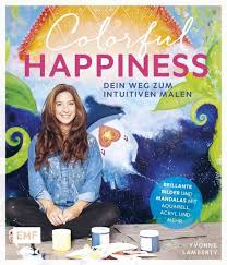 Mit ihrem neuen buch können anfänger und auch fortgeschrittene, die kunstwerke von ihr nun endlich. Colorful Happiness Dein Weg Zum Intuitiven Malen Von Yvonne Lamberty Portofrei Bei Bucher De Bestellen