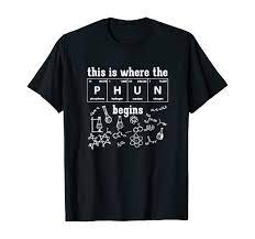 Amazon.com: This is where the PHUN begins shirt - funny chemistry gift :  Clothing, Shoes & Jewelry