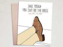 Reminiscing the days gone by, i always see how great a father you are. Father S Day Card Funny Cards For Dad Dad Today You Can Be The Boss Dad Cards Funny Cards Punny Cards