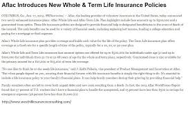 Cash value life insurance, also known as permanent life insurance, does two things. Aflac Introduces New Whole Term Life Insurance Policies Http Www Westhillinsuranceconsulting Com More Life Insurance Policy Term Life Life Insurance Tips