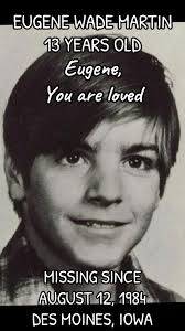 EUGENE WADE MARTIN Eugene was last seen between 5:30 and 6:00 a.m.