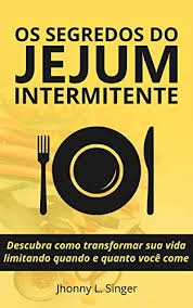 É composto por 2 refeições diárias com um intervalo de 8 horas (por exemplo, uma refeição às 12 h e a outra às 20h, totalizando 16. Os Segredos Do Jejum Intermitente Descubra Como Transformar Sua Vida Limitando Quando E Quanto Voce Come Portuguese Edition Kindle Edition By L Singer Jhonny Health Fitness Dieting Kindle Ebooks