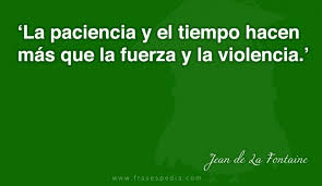 Frases De Paciencia De Jean De La Fontaine Paciencia Frases Paciencia Frases