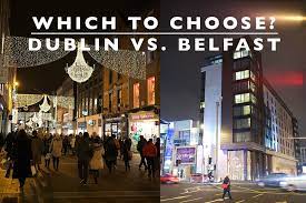 Which To Choose Dublin Or Belfast Dublin Belfast Travel