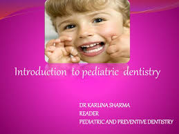 LECTURE INTRODUCTION TO PEDIATRIC DENTISTRY