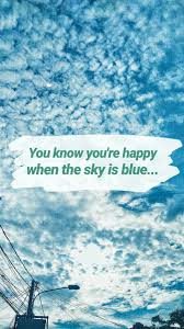 Maybe more often than not. Have You Feeling Happy Today I Hope So Blue Sky Quotes Happy Photography