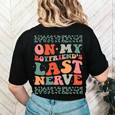 On My Boyfriend's Last Nerve Shirt, Funny Girlfriend Shirt, Boyfriend Gift,  Gift for Her, Cool Wife Shirt, Wifey Sweatshirt, Trendy