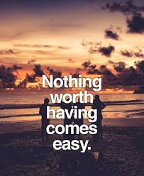 Nothing worth having comes easy. 60 Inspirational Quotes To Remind You To Never Give Up Gravetics